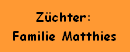 Z�chter:
Familie Matthies