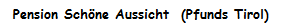 Pension Sch�ne Aussicht  (Pfunds Tirol)